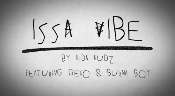 Kida Kudz - Issa Vibe (Remix) ft. Geko & Burna Boy